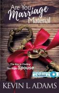 Are You Marriage Material: The Key To Finding The Right Spouse di Kevin Adams edito da HERITAGE BOOKS INC