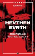 Heathen Earth: Trumpism and Political Ecology di Kyle Mcgee edito da LIGHTNING SOURCE INC