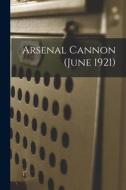 Arsenal Cannon (June 1921) di Anonymous edito da LIGHTNING SOURCE INC