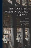 The Collected Works of Dugald Stewart; Volume 9 di Dugald Stewart, John Veitch, William Hamilton edito da LEGARE STREET PR
