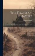 The Temple of Nature: Or, the Origin of Society, a Poem With Philosophical Notes di Erasmus Darwin edito da LEGARE STREET PR