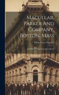 Macullar, Parker And Company, Boston, Mass: An Historical And Descriptive Sketch di Moses Foster Sweetser edito da LEGARE STREET PR