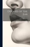 Diseases of the Ear di James Kerr Love edito da LEGARE STREET PR