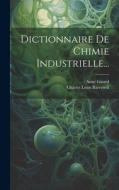 Dictionnaire De Chimie Industrielle... di Charles Louis Barreswil, Aimé Girard edito da LEGARE STREET PR