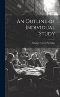 An Outline of Individual Study di George Everett Partridge edito da LEGARE STREET PR