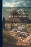Forschungen zu Pytheas' Nordlandsreisen di Friedrich Kähler edito da LEGARE STREET PR
