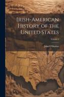 Irish-American History of the United States; Volume 2 di John O'Hanlon edito da LEGARE STREET PR