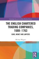 The English Chartered Trading Companies, 1688-1763 di Michael Wagner edito da Taylor & Francis Ltd