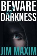 Beware of Darkness di Jim Maxim edito da FriesenPress