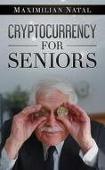 Cryptocurrency for Seniors di Maximilian Natal edito da NATAL PUBLISHING, LLC