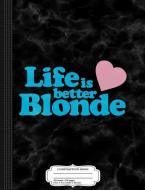 Life Is Better Blonde Composition Notebook: College Ruled 93/4 X 71/2 100 Sheets 200 Pages for Writing di Flippin Sweet Books edito da INDEPENDENTLY PUBLISHED