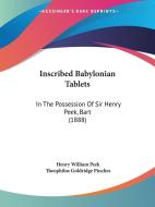 Inscribed Babylonian Tablets: In the Possession of Sir Henry Peek, Bart (1888) di Henry William Peek edito da Kessinger Publishing