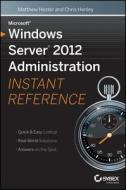 Microsoft Windows Server 2012 Administration Instant Reference di Matthew Hester, Chris Henley edito da WILEY