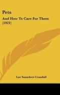 Pets: And How to Care for Them (1921) di Lee Saunders Crandall edito da Kessinger Publishing