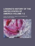 Lossing's History of the United States of America Volume 1-2; From the Aboriginal Times to the Present Day di Benson John Lossing edito da Rarebooksclub.com