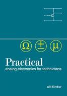 Practical Analog Electronics For Technicians di W. A. Kimber edito da Taylor & Francis Ltd