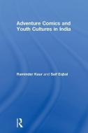 Adventure Comics and Youth Cultures in India di Raminder (Professor of Anthropology and Cultural Studies in the School of Global Studies at the University of Suss Kaur edito da Taylor & Francis Ltd