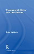 Professional Ethics and Civic Morals di Emile Durkheim edito da Taylor & Francis Ltd