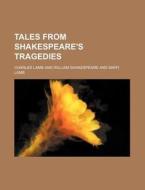 Tales From Shakespeare's Tragedies di Charles Lamb edito da General Books Llc