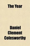 The Year di Daniel Colesworthy edito da General Books