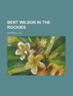 Bert Wilson In The Rockies di J. W. Duffield edito da Rarebooksclub.com