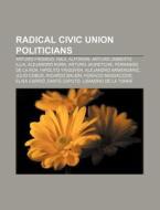 Radical Civic Union Politicians: Arturo di Books Llc edito da Books LLC, Wiki Series
