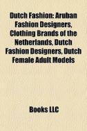Dutch Fashion: Aruban Fashion Designers, di Books Llc edito da Books LLC