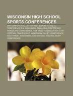 Wisconsin High School Sports Conferences: Bay Conference, List Of High School Athletic Conferences In Wisconsin, Parkland Conference di Source Wikipedia edito da Books Llc, Wiki Series