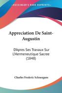 Appreciation de Saint-Augustin: D'Apres Ses Travaux Sur L'Hermeneutique Sacree (1848) di Charles Frederic Schneegans edito da Kessinger Publishing