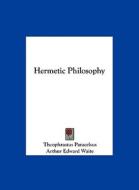 Hermetic Philosophy di Theophrastus Paracelsus edito da Kessinger Publishing