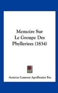 Memoire Sur Le Groupe Des Phylleriees (1834) di Antoine Laurent Apollinaire Fee edito da Kessinger Publishing