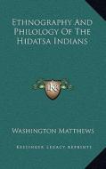 Ethnography and Philology of the Hidatsa Indians di Washington Matthews edito da Kessinger Publishing