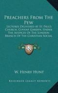 Preachers from the Pew: Lectures Delivered at St. Paulacentsa -A Centss Church, Covent Garden, Under the Auspices of the London Branch of the edito da Kessinger Publishing