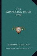 The Advancing Hour (1920) di Norman Hapgood edito da Kessinger Publishing