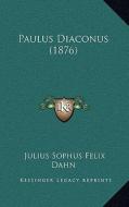 Paulus Diaconus (1876) di Julius Sophus Felix Dahn edito da Kessinger Publishing