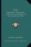 The Skipper Parson: On the Bays and Barrens of Newfoundland (1905) di James Lumsden edito da Kessinger Publishing