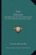 The Idioms: Or Exercises on the Difficulties of the French Language (1859) di Louis Malaher edito da Kessinger Publishing