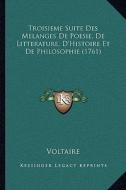 Troisieme Suite Des Melanges de Poesie, de Litterature, D'Histoire Et de Philosophie (1761) di Voltaire edito da Kessinger Publishing