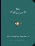 The Endless Story: In Rhyme (1843) di Eliza Weaver Bradburn edito da Kessinger Publishing