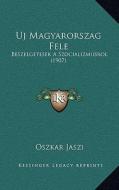 Uj Magyarorszag Fele: Beszelgetesek a Szocializmusrol (1907) di Oszkar Jaszi edito da Kessinger Publishing