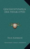 Geschichtstafeln Der Physik (1910) di Felix Auerbach edito da Kessinger Publishing
