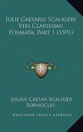 Julii Caesaris Scaligeri Viri Clarissimi Poemata, Part 1 (1591) di Julius Caesar Scaliger, Sophocles, Josephus Justus Scaliger edito da Kessinger Publishing