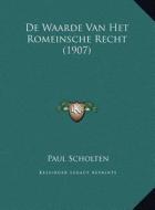 de Waarde Van Het Romeinsche Recht (1907) di Paul Scholten edito da Kessinger Publishing