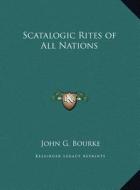 Scatalogic Rites of All Nations di John G. Bourke edito da Kessinger Publishing