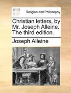 Christian Letters, By Mr. Joseph Alleine. The Third Edition. di Joseph Alleine edito da Gale Ecco, Print Editions