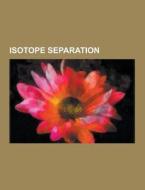 Isotope Separation di Source Wikipedia edito da University-press.org