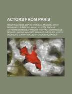 Actors From Paris: Brigitte Bardot, Soph di Source Wikipedia edito da Books LLC, Wiki Series