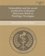 Vulnerability and the Social-Production of Disaster: Hurricane Mitch in Posoltega, Nicaragua. di Marci Lee Gerulis-Darcy edito da Proquest, Umi Dissertation Publishing