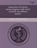 Interaction of Listeria Monocytogenes with a Host Cytosolic Surveillance System. di Gregory Thomas Crimmins edito da Proquest, Umi Dissertation Publishing