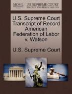 U.s. Supreme Court Transcript Of Record American Federation Of Labor V. Watson edito da Gale Ecco, U.s. Supreme Court Records
